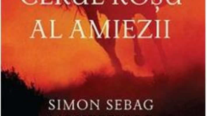 Cartea Cerul rosu al amiezii – Simon Sebag Montefiore (download, pret, reducere)