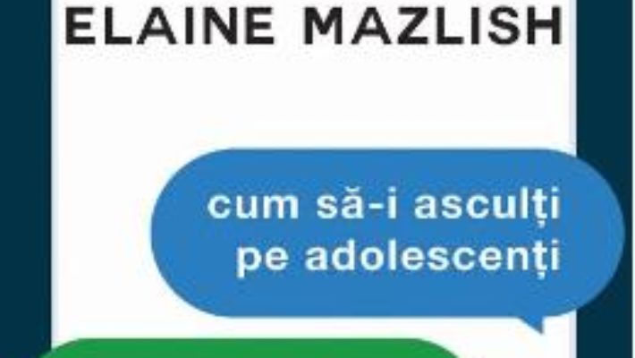 Cartea Cum sa-i asculti pe adolescenti si cum sa te faci ascultat ed.3 – Adele Faber, Elaine Mazlish (download, pret, reducere)