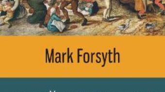 Cartea Scurta istorie a betiei – Mark Forsyth (download, pret, reducere)