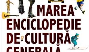 Cartea Marea enciclopedie de cultura generala (download, pret, reducere)