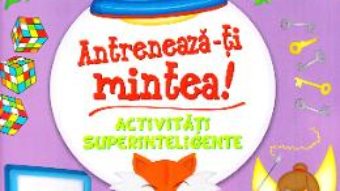 Cartea Antreneaza-ti mintea! Activitati superinteligente (download, pret, reducere)