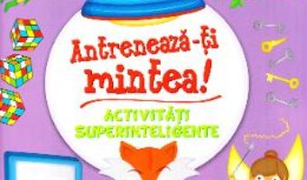 Cartea Antreneaza-ti mintea! Activitati superinteligente (download, pret, reducere)