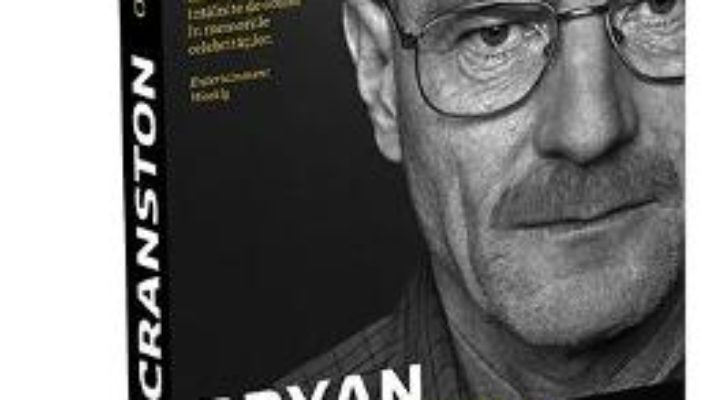 Cartea O viata in roluri – Bryan Cranston (download, pret, reducere)