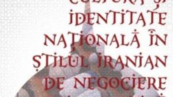 Cartea Cultura si identitate nationala in stilul iranian de negociere diplomatica – Irina Erhan (download, pret, reducere)