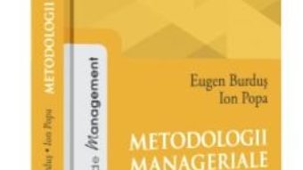 Cartea Metodologii manageriale ed.2 – Eugen Burdus, Ion Popa (download, pret, reducere)