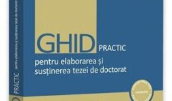 Cartea Ghid practic pentru elaborarea si sustinerea tezei de doctorat – Diana Danisor (download, pret, reducere)