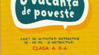 Cartea O vacanta de poveste Clasa a 2-a Ed.2018 – Tudora Pitila, Cleopatra Mihailescu (download, pret, reducere)