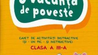 Cartea O vacanta de poveste Clasa a 3-a Ed.2018 – Tudora Pitila, Cleopatra Mihailescu (download, pret, reducere)