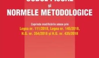 Cartea Codul fiscal si normele metodologice act. 28 Iunie 2018 (download, pret, reducere)