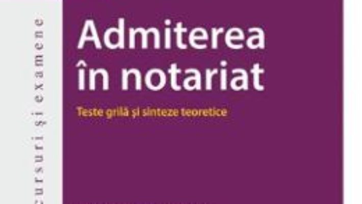 Cartea Admiterea in notariat. Teste grila si sinteze teoretice ed.4 – Adina R. Motica, Oana-Elena Buzincu, Veronica Stan (download, pret, reducere)