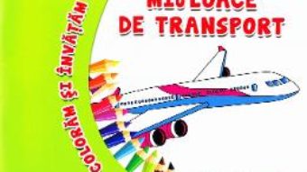 Cartea Coloram si invatam! – Mijloace de transport (download, pret, reducere)