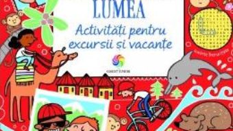 Cartea Exploreaza lumea. Activitati pentru excursii si vacante – Rebecca Gilpin, Lucy Bowman, Will Severs (download, pret, reducere)