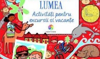 Cartea Exploreaza lumea. Activitati pentru excursii si vacante – Rebecca Gilpin, Lucy Bowman, Will Severs (download, pret, reducere)