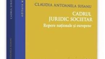 Cartea Cadrul juridic societar – Claudia Antoanela Susanu (download, pret, reducere)