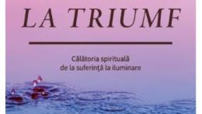 Cartea De la lacrimi la triumf – Marianne Williamson (download, pret, reducere)