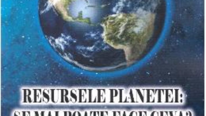 Cartea Resursele planetei: se mai poate face ceva? – Valentin Dimitriuc (download, pret, reducere)