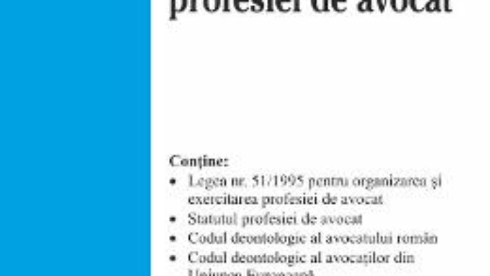 Cartea Legislatia profesiei de avocat Act. 2 iulie 2018 (download, pret, reducere)