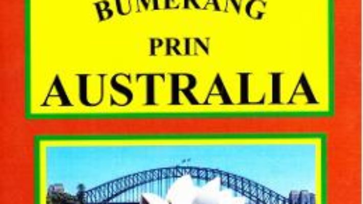 Cartea Trasee de bumerang prin Australia – Doru Ciucescu (download, pret, reducere)