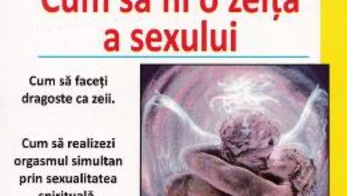 Cartea Cum sa fii o zeita a sexului – Stacy Clark, Eve Adamson (download, pret, reducere)