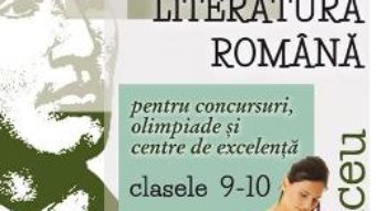 Cartea Limba romana – Clasele 9-10 – Pentru concursuri, olimpiade si Centre de excelenta – Camelia Gavrila, Mihaela Dobos (download, pret, reducere)