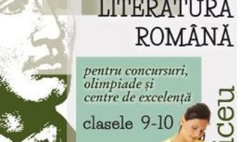 Cartea Limba romana – Clasele 9-10 – Pentru concursuri, olimpiade si Centre de excelenta – Camelia Gavrila, Mihaela Dobos (download, pret, reducere)