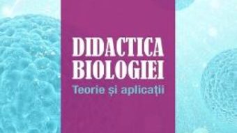 Cartea Didactica biologiei. Teorie si aplicatii – Mariana Marinescu (download, pret, reducere)