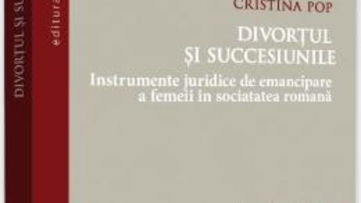 Cartea Divortul si succesiunile – Cristina Pop (download, pret, reducere)