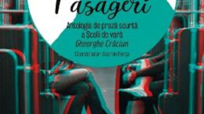 Cartea Pasageri. Antologia de proza scurta a Scolii de vara Gheorghe Craciun – Cosmin Perta (download, pret, reducere)