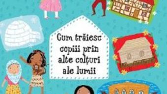 Cartea Cum traiesc copiii prin alte colturi ale lumii – Helena Harastova, Pavla Hanackova (download, pret, reducere)