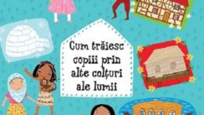 Cartea Cum traiesc copiii prin alte colturi ale lumii – Helena Harastova, Pavla Hanackova (download, pret, reducere)