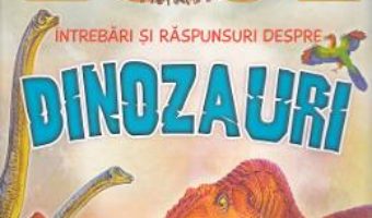 Cartea 1001 intrebari si raspunsuri despre dinozauri (download, pret, reducere)