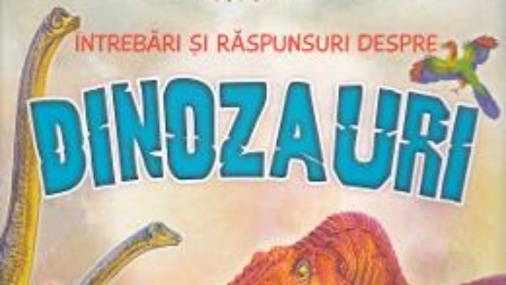 Cartea 1001 intrebari si raspunsuri despre dinozauri (download, pret, reducere)