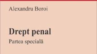 Cartea Drept penal. Partea speciala. Ed.4 – Alexandru Boroi (download, pret, reducere)