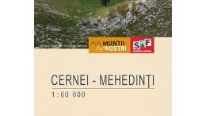 Cartea Muntii Cernei-Mehedinti. Harta de drumetie – Muntii nostri (download, pret, reducere)