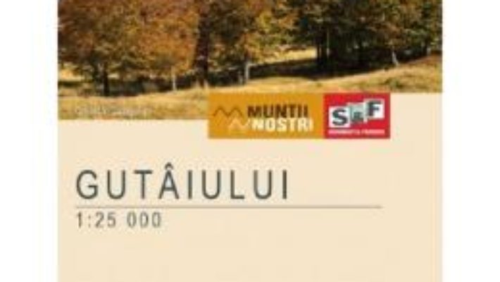 Cartea Muntii Gutaiului. Harta de drumetie – Muntii nostri (download, pret, reducere)