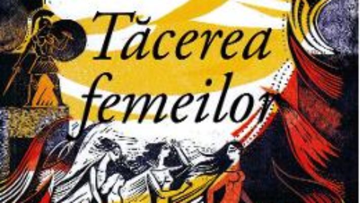 Cartea Tacerea femeilor – Pat Barker (download, pret, reducere)