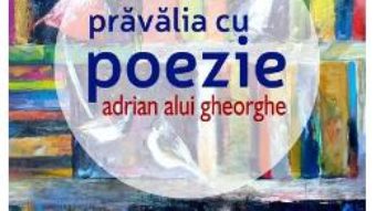 Cartea Pravalia cu poezie – Adrian Alui Gheorghe (download, pret, reducere)