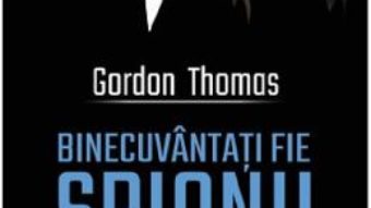 Cartea Binecuvantati fie spionii – Gordon Thomas (download, pret, reducere)