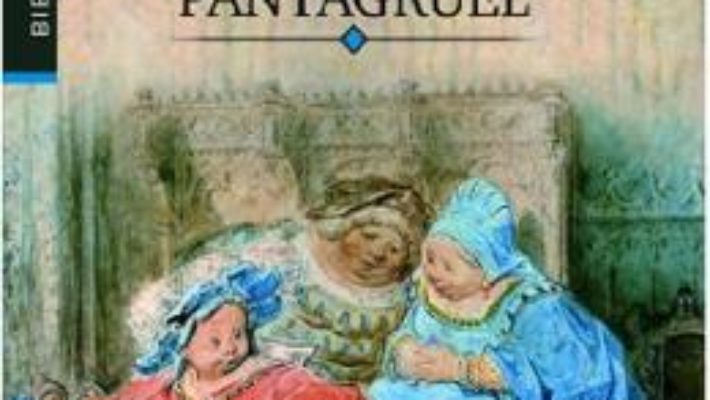 Cartea Gargantua si Pantagruel – Francois Rabelais (download, pret, reducere)