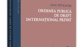 Cartea Ordinea publica de drept international privat – Dan Petrache (download, pret, reducere)