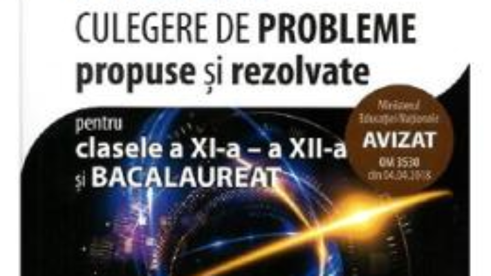 Cartea Fizica – Clasa 11-12 si bacalaureat. Culegere de probleme propuse si rezolvate – Mihaela Chirita (download, pret, reducere)