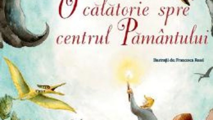 Cartea O calatorie spre centrul pamantului – Jules Verne (download, pret, reducere)