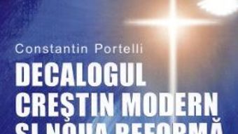 Cartea Decalogul crestin modern si noua reforma – Constantin Portelli (download, pret, reducere)