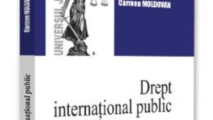 Cartea Drept international public Ed.2 – Carmen Moldovan (download, pret, reducere)