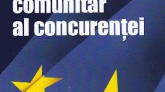 Cartea Dreptul comunitar al concurentei – Ovidiu Maican (download, pret, reducere)