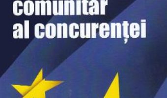 Cartea Dreptul comunitar al concurentei – Ovidiu Maican (download, pret, reducere)