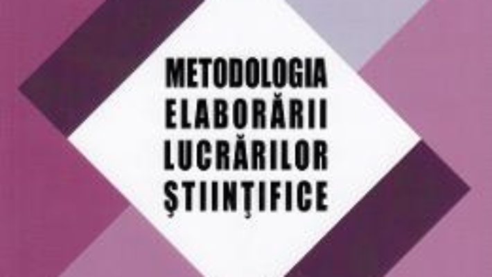 Cartea Metodologia elaborarii lucrarilor stiintifice – Elena Emilia Stefan (download, pret, reducere)