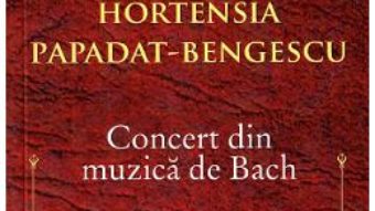 Cartea Concert din muzica de Bach – Hortensia Papadat-Bengescu (download, pret, reducere)