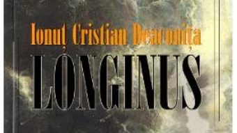 Cartea Longinus – Ionut Cristian Deaconita (download, pret, reducere)