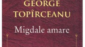 Cartea Migdale amare – George Topirceanu (download, pret, reducere)